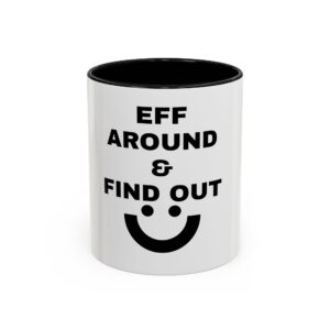 Humorous Coffee Mug, Fun Gift for Coffee Lovers, Unique Ceramic Mug, EFF AROUND & FIND OUT Quote, Sassy Office Decor, Birthday Present